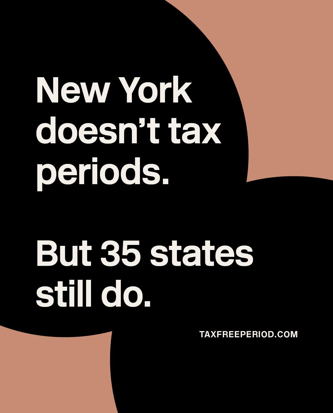 New York doesn't tax periods