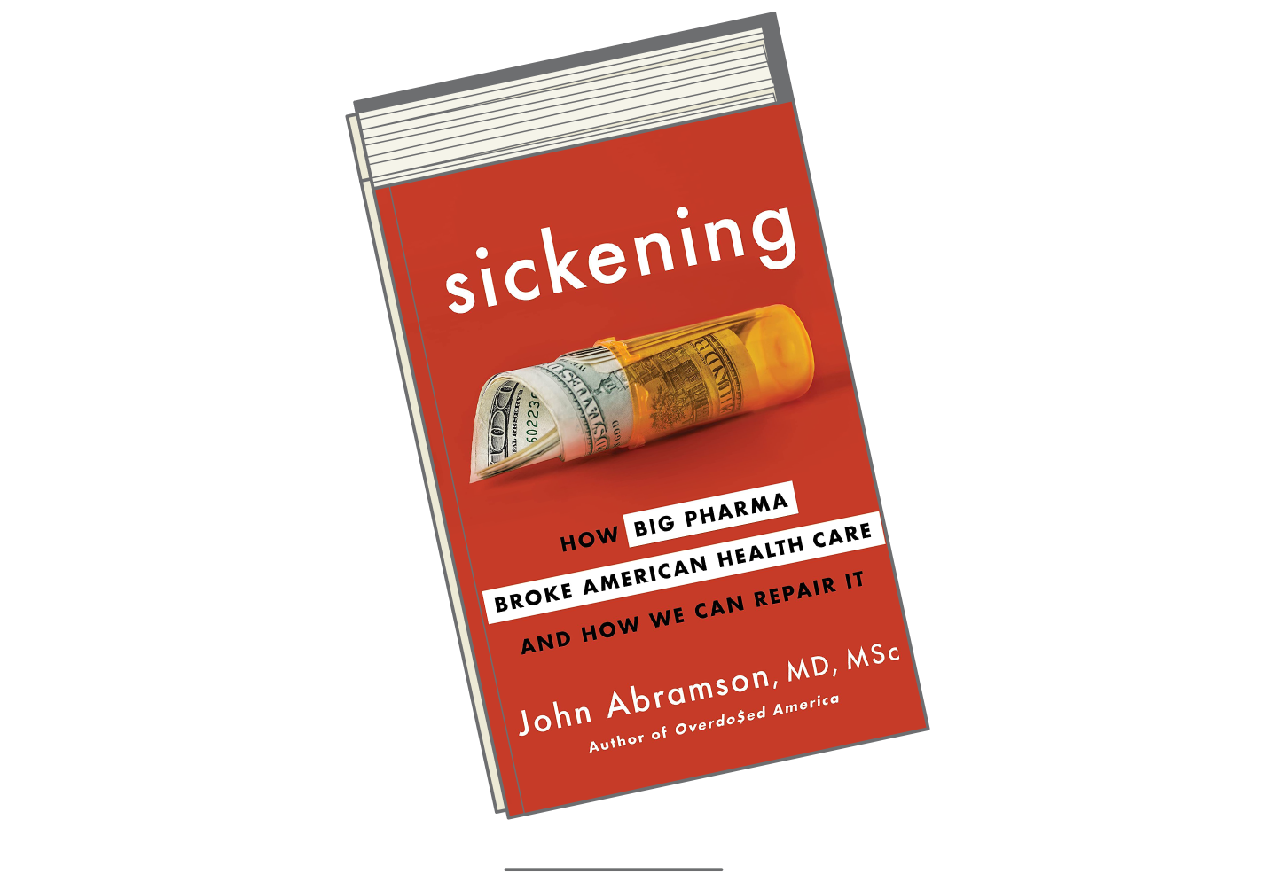 "Sickening: How Big Pharma Broke American Health Care and How We Can Repair It"