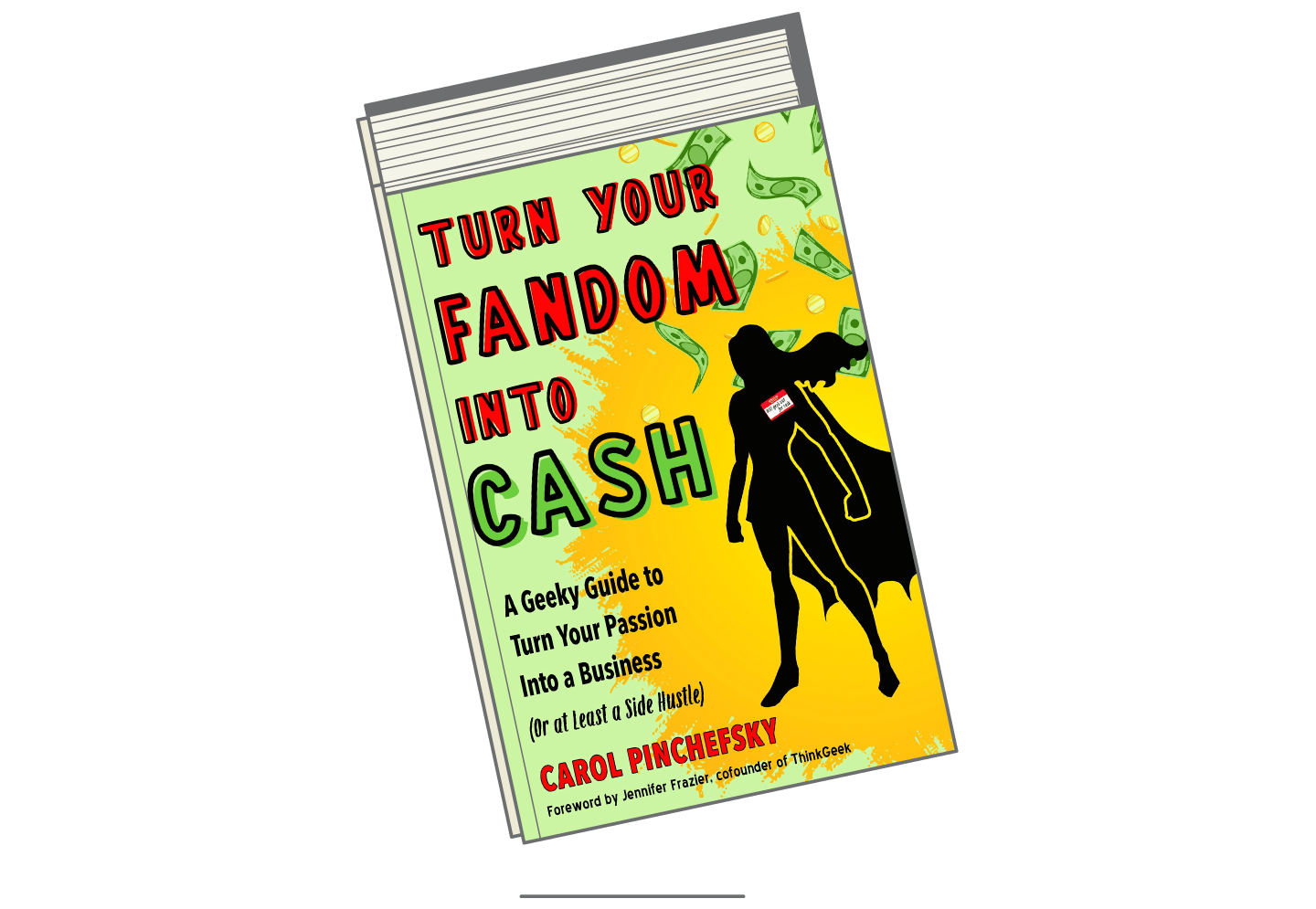 'Turn Your Fandom Into Cash: A Geeky Guide to Turn Your Passion Into a Business (or at Least a Side Hustle)'